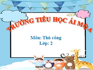 Bài giảng Thủ công Lớp 2 - Tuần 3: Gấp máy bay phản lực (Tiết 1) - Năm học 2020-2021- Trường Tiểu học Ái Mộ A