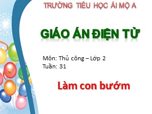 Bài giảng Thủ công Lớp 2 - Tuần 31: Làm con bướm - Trường Tiểu học Ái Mộ