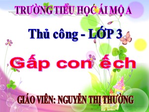 Bài giảng Thủ công Lớp 3 - Tuần 2: Gấp con ếch (Tiết 1) - Nguyễn Thị Thường