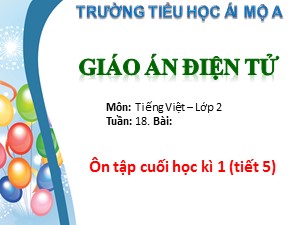 Bài giảng Tiếng việt Khối 2 - Tuần 18: Ôn tập cuối học kì I (Tiết 5) - Trường Tiểu học Ái Mộ
