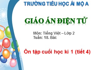 Bài giảng Tiếng việt Lớp 2 - Tuần 18: Ôn tập cuối học kì I (Tiết 4) - Trường Tiểu học Ái Mộ A