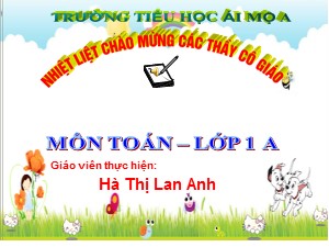 Bài giảng Toán Lớp 1 - Tuần 13: Phép cộng trong phạm vi 7 - Hà Thị Lan Anh