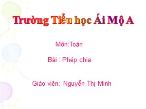 Bài giảng Toán Lớp 2 - Bài 103: Phép chia - Nguyễn Thị Minh