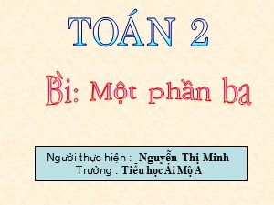 Bài giảng Toán Lớp 2 - Bài 109: Một phần ba - Nguyễn Thị Minh