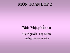 Bài giảng Toán Lớp 2 - Bài 114: Một phần hai - Nguyễn Thị Minh