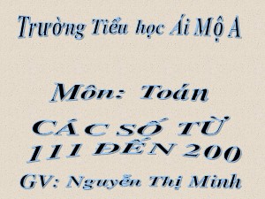Bài giảng Toán Lớp 2 - Bài 136: Các số từ 111 đến 200 - Nguyễn Thị Minh
