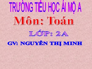 Bài giảng Toán Lớp 2 - Bài 3: Đề-xi-met - Nguyễn Thị Minh