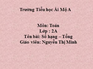 Bài giảng Toán Lớp 2 - Bài 3: Số hạng, tổng - Nguyễn Thị Minh