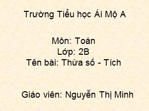 Bài giảng Toán Lớp 2 - Bài 90: Thừa số, tích - Năm học 2017-2018 - Nguyễn Thị Minh