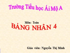 Bài giảng Toán Lớp 2 - Bài 95: Bảng nhân 4 - Năm học 2017-2018 - Nguyễn Thị Minh