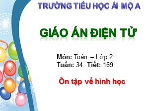 Bài giảng Toán Lớp 2 - Tiết 169: Ôn tập về hình học - Trường Tiểu học Ái Mộ A