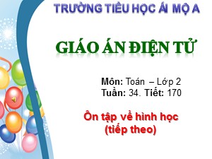 Bài giảng Toán Lớp 2 - Tiết 170: Ôn tập về hình học (Tiếp theo) - Trường Tiểu học Ái Mộ A