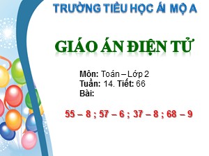 Bài giảng Toán Lớp 2 - Tiết 66: 55-8 ; 57-6 ; 37-8 ; 68-9 - Trường Tiểu học Ái Mộ A
