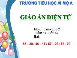Bài giảng Toán Lớp 2 - Tiết 67: 65-38; 46-17; 57-28; 78-29 - Trường Tiểu học Ái Mộ A