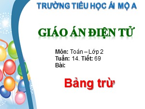 Bài giảng Toán Lớp 2 - Tiết 69: Bảng trừ - Trường Tiểu học Ái Mộ A