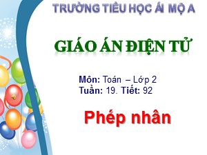 Bài giảng Toán Lớp 2 - Tiết 92: Phép nhân - Trường Tiểu học Ái Mộ A