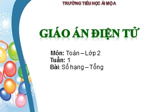 Bài giảng Toán Lớp 2 - Tuần 1: Số hạng, tổng - Trường Tiểu học Ái Mộ A