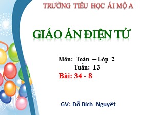 Bài giảng Toán Lớp 2 - Tuần 13: 34-8 - Năm học 2018-2019 - Đỗ Bích Nguyệt