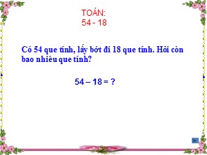 Bài giảng Toán Lớp 2 - Tuần 13: 54-18 - Trường Tiểu học Ái Mộ B