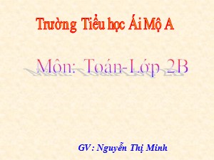 Bài giảng Toán Lớp 2 - Tuần 15: Tìm số trừ - Năm học 2017-2018 - Nguyễn Thị Minh