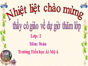 Bài giảng Toán Lớp 2 - Tuần 15: Tìm số trừ - Năm học 2019-2020 - Trường Tiểu học Ái Mộ A