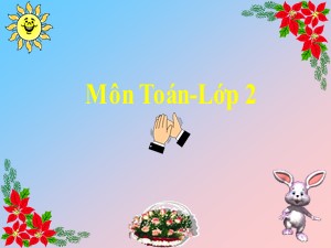 Bài giảng Toán Lớp 2 - Tuần 16: Luyện tập chung - Trường Tiểu học Ái Mộ B
