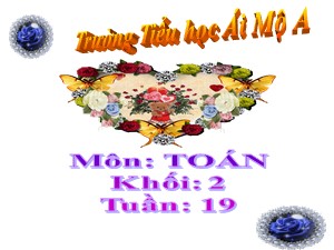 Bài giảng Toán Lớp 2 - Tuần 19: Phép nhân - Trường Tiểu học Ái Mộ A