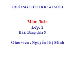 Bài giảng Toán Lớp 2 - Tuần 23: Bảng chia 3 - Nguyễn Thị Minh