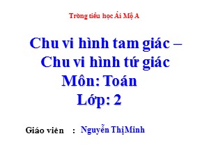 Bài giảng Toán Lớp 2 - Tuần 26: Chu vi hình tam giác. Chu vi hình tứ giác - Nguyễn Thị Minh