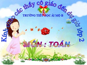 Bài giảng Toán Lớp 2 - Tuần 28: Các số từ 101 đến 110 - Trường Tiểu học Ái Mộ B