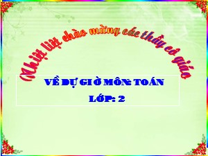 Bài giảng Toán Lớp 2 - Tuần 28: So sánh các số tròn trăm - Trường Tiểu học Ái Mộ B