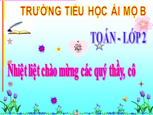 Bài giảng Toán Lớp 2 - Tuần 30: Phép cộng (không nhớ) trong phạm vi 1000 - Trường Tiểu học Ái Mộ B