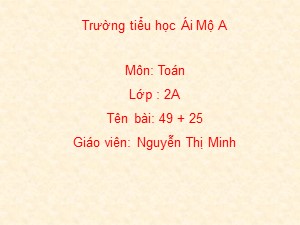 Bài giảng Toán Lớp 2 - Tuần 4: 49+25 - Nguyễn Thị Minh