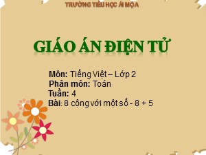 Bài giảng Toán Lớp 2 - Tuần 4:8 cộng với một số 8+5 - Trường Tiểu học Ái Mộ A