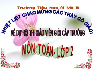 Bài giảng Toán Lớp 2 - Tuần 5: Bài toán về nhiều hơn - Trường Tiểu học Ái Mộ B