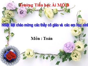Bài giảng Toán Lớp 2 - Tuần 6: Bài toán về ít hơn - Trường Tiểu học Ái Mộ B