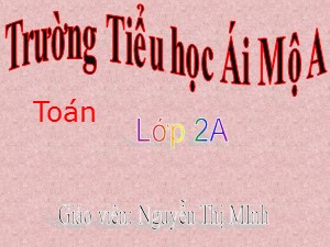 Bài giảng Toán Lớp 2 - Tuần 9: Tìm một số hạng trong một tổng - Nguyễn Thị Minh