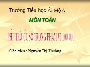 Bài giảng Toán Lớp 3 - Bài 143: Phép trừ các số trong phạm vi 100 000 - Nguyễn Thị Thường