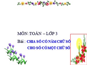 Bài giảng Toán Lớp 3 - Bài 149: Chia số có năm chữ số cho số có một chữ số