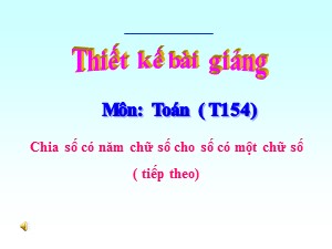 Bài giảng Toán Lớp 3 - Bài 150: Chia số có năm chữ số cho số có một chữ số (Tiếp theo)