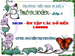 Bài giảng Toán Lớp 3 - Tiết 159: Ôn tập các số đến 100 000 - Nguyễn Thị Thường