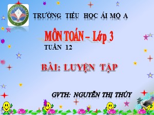 Bài giảng Toán Lớp 3 - Tiết 58: Luyện tập - Năm học 2017-2018 - Nguyễn Thị Thúy