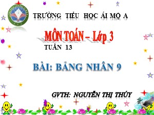Bài giảng Toán Lớp 3 - Tuần 13: Bảng nhân 9 - Năm học 2018-2019 - Nguyễn Thị Thúy