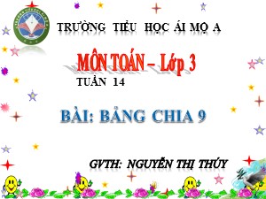 Bài giảng Toán Lớp 3 - Tuần 14: Bảng chia 9 - Năm học 2018-2019 - Nguyễn Thị Thúy