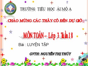 Bài giảng Toán Lớp 3 - Tuần 15: Luyện tập chung - Nguyễn Thị Thúy