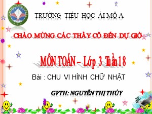 Bài giảng Toán Lớp 3 - Tuần 18: Chu vi hình chữ nhật - Nguyễn Thị Thúy