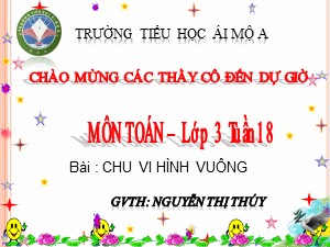 Bài giảng Toán Lớp 3 - Tuần 18: Chu vi hình vuông - Nguyễn Thị Thúy
