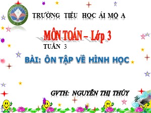 Bài giảng Toán Lớp 3 - Tuần 3: Ôn tập về hình học - Năm học 2017-2018 - Nguyễn Thị Thúy