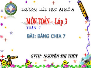 Bài giảng Toán Lớp 3 - Tuần 7: Bảng chia 7 - Năm học 2018-2019 - Nguyễn Thị Thúy