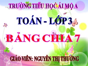 Bài giảng Toán Lớp 3 - Tuần 8: Bảng chia 7 - Năm học 2018-2019 - Nguyễn Thị Thường